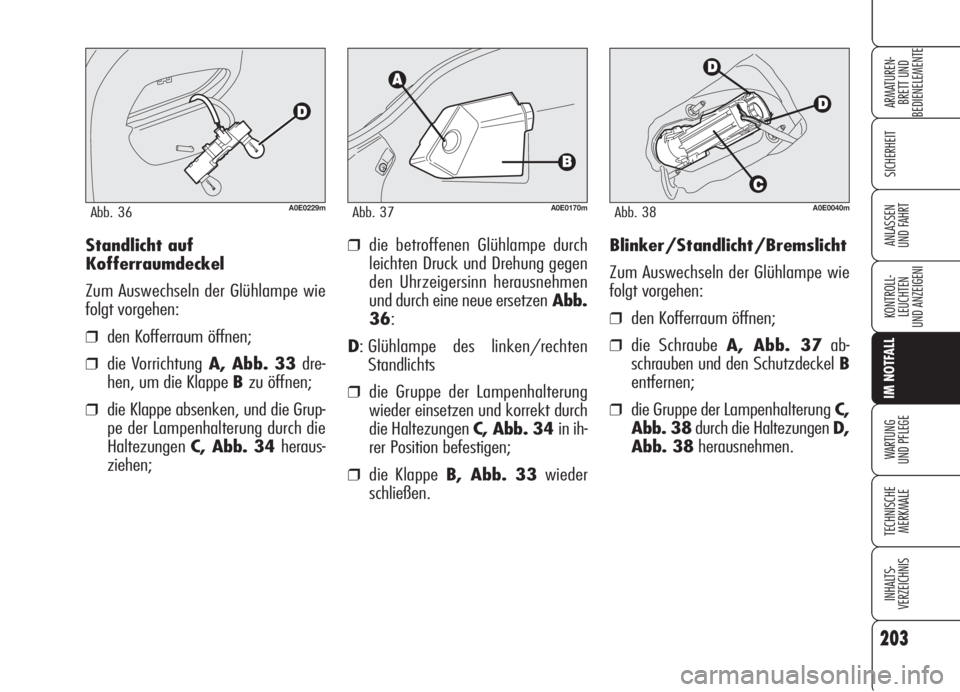 Alfa Romeo 159 2006 Betriebsanleitung (in German) 203
SICHERHEIT
KONTROLL-
LEUCHTEN
UND ANZEIGENI
IM NOTFALL
WARTUNG
UND PFLEGE
TECHNISCHE
MERKMALE
INHALTS-
VERZEICHNIS
ARMATUREN-
BRETT UND
BEDIENELEMENTE
ANLASSEN
UND FAHRTBlinker/Standlicht/Bremsl Alfa Romeo 159 2006 Betriebsanleitung (in German) 203
SICHERHEIT
KONTROLL-
LEUCHTEN
UND ANZEIGENI
IM NOTFALL
WARTUNG
UND PFLEGE
TECHNISCHE
MERKMALE
INHALTS-
VERZEICHNIS
ARMATUREN-
BRETT UND
BEDIENELEMENTE
ANLASSEN
UND FAHRTBlinker/Standlicht/Bremsl