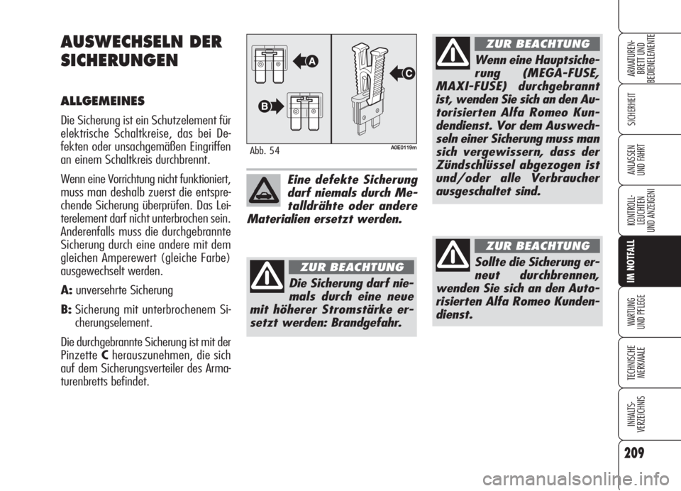 Alfa Romeo 159 2006 Betriebsanleitung (in German) 209
SICHERHEIT
KONTROLL-
LEUCHTEN
UND ANZEIGENI
IM NOTFALL
WARTUNG
UND PFLEGE
TECHNISCHE
MERKMALE
INHALTS-
VERZEICHNIS
ARMATUREN-
BRETT UND
BEDIENELEMENTE
ANLASSEN
UND FAHRT
AUSWECHSELN DER
SICHERUN Alfa Romeo 159 2006 Betriebsanleitung (in German) 209
SICHERHEIT
KONTROLL-
LEUCHTEN
UND ANZEIGENI
IM NOTFALL
WARTUNG
UND PFLEGE
TECHNISCHE
MERKMALE
INHALTS-
VERZEICHNIS
ARMATUREN-
BRETT UND
BEDIENELEMENTE
ANLASSEN
UND FAHRT
AUSWECHSELN DER
SICHERUN