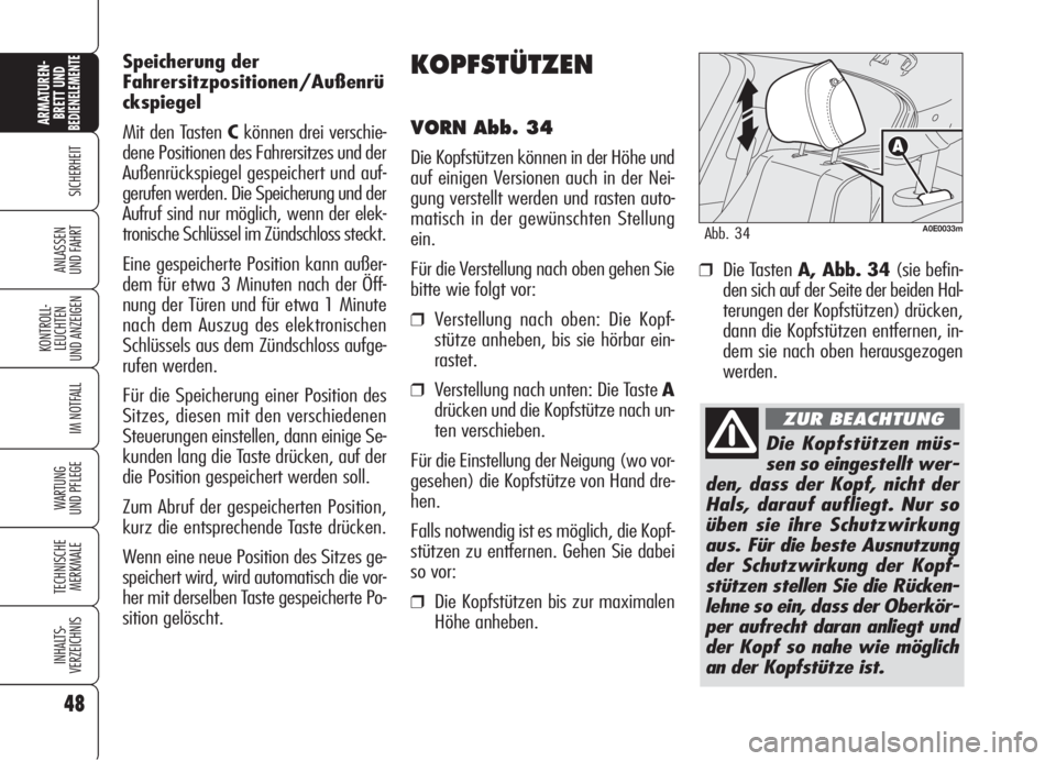 Alfa Romeo 159 2006  Betriebsanleitung (in German) 48
SICHERHEIT
KONTROLL-
LEUCHTEN
UND ANZEIGEN
IM NOTFALL
WARTUNG 
UND PFLEGE
TECHNISCHE
MERKMALE
INHALTS-
VERZEICHNIS
ARMATUREN-
BRETT UND BEDIENELEMENTE
ANLASSEN
UND FAHRT
KOPFSTÜTZEN
VORN Abb. 34
D