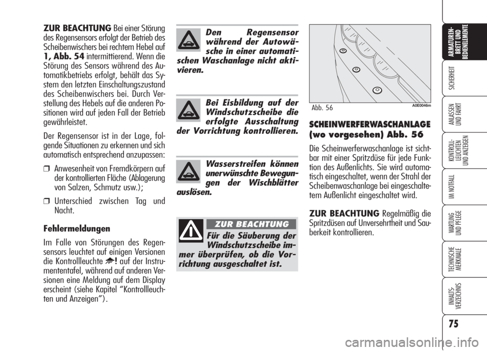 Alfa Romeo 159 2006 Betriebsanleitung (in German) 75
SICHERHEIT
KONTROLL-
LEUCHTEN
UND ANZEIGEN
IM NOTFALL
WARTUNG
UND PFLEGE
TECHNISCHE
MERKMALE
INHALTS-
VERZEICHNIS
ARMATUREN-
BRETT UND BEDIENELEMENTE
ANLASSEN
UND FAHRTSCHEINWERFERWASCHANLAGE
(wo Alfa Romeo 159 2006 Betriebsanleitung (in German) 75
SICHERHEIT
KONTROLL-
LEUCHTEN
UND ANZEIGEN
IM NOTFALL
WARTUNG
UND PFLEGE
TECHNISCHE
MERKMALE
INHALTS-
VERZEICHNIS
ARMATUREN-
BRETT UND BEDIENELEMENTE
ANLASSEN
UND FAHRTSCHEINWERFERWASCHANLAGE
(wo