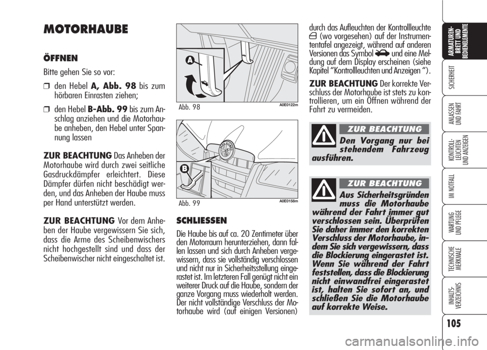 Alfa Romeo 159 2007 Betriebsanleitung (in German) 105
SICHERHEIT
KONTROLL-
LEUCHTEN
UND ANZEIGEN
IM NOTFALL
WARTUNG
UND PFLEGE
TECHNISCHE
MERKMALE
INHALTS-
VERZEICHNIS
ARMATUREN-
BRETT UND BEDIENELEMENTE
ANLASSEN
UND FAHRT
durch das Aufleuchten der Alfa Romeo 159 2007 Betriebsanleitung (in German) 105
SICHERHEIT
KONTROLL-
LEUCHTEN
UND ANZEIGEN
IM NOTFALL
WARTUNG
UND PFLEGE
TECHNISCHE
MERKMALE
INHALTS-
VERZEICHNIS
ARMATUREN-
BRETT UND BEDIENELEMENTE
ANLASSEN
UND FAHRT
durch das Aufleuchten der
