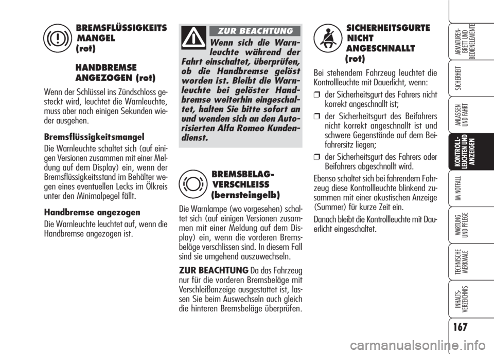 Alfa Romeo 159 2007 Betriebsanleitung (in German) 167
SICHERHEIT
KONTROLL-LEUCHTEN UNDANZEIGEN
IM NOTFALL
WARTUNG
UND PFLEGE
TECHNISCHE
MERKMALE
INHALTS-
VERZEICHNIS
ARMATUREN-
BRETT UND
BEDIENELEMENTE
ANLASSEN
UND FAHRT
SICHERHEITSGURTE
NICHT
ANG Alfa Romeo 159 2007 Betriebsanleitung (in German) 167
SICHERHEIT
KONTROLL-LEUCHTEN UNDANZEIGEN
IM NOTFALL
WARTUNG
UND PFLEGE
TECHNISCHE
MERKMALE
INHALTS-
VERZEICHNIS
ARMATUREN-
BRETT UND
BEDIENELEMENTE
ANLASSEN
UND FAHRT
SICHERHEITSGURTE
NICHT
ANG