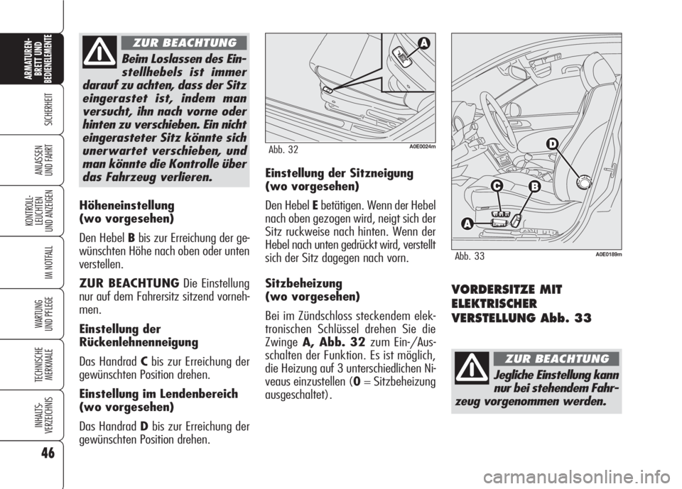 Alfa Romeo 159 2007 Betriebsanleitung (in German) 46
SICHERHEIT
KONTROLL-
LEUCHTEN
UND ANZEIGEN
IM NOTFALL
WARTUNG
UND PFLEGE
TECHNISCHE
MERKMALE
INHALTS-
VERZEICHNIS
ARMATUREN-
BRETT UND BEDIENELEMENTE
ANLASSEN
UND FAHRT
Höheneinstellung
(wo vorge Alfa Romeo 159 2007 Betriebsanleitung (in German) 46
SICHERHEIT
KONTROLL-
LEUCHTEN
UND ANZEIGEN
IM NOTFALL
WARTUNG
UND PFLEGE
TECHNISCHE
MERKMALE
INHALTS-
VERZEICHNIS
ARMATUREN-
BRETT UND BEDIENELEMENTE
ANLASSEN
UND FAHRT
Höheneinstellung
(wo vorge