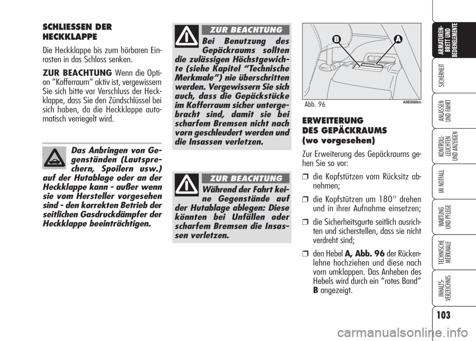 Alfa Romeo 159 2008 Betriebsanleitung (in German) 103
SICHERHEIT
KONTROLL-
LEUCHTEN
UND ANZEIGEN
IM NOTFALL
WARTUNG
UND PFLEGE
TECHNISCHE
MERKMALE
INHALTS-
VERZEICHNIS
ARMATUREN-
BRETT UND BEDIENELEMENTE
ANLASSEN
UND FAHRT
SCHLIESSEN DER
HECKKLAPPE
Alfa Romeo 159 2008 Betriebsanleitung (in German) 103
SICHERHEIT
KONTROLL-
LEUCHTEN
UND ANZEIGEN
IM NOTFALL
WARTUNG
UND PFLEGE
TECHNISCHE
MERKMALE
INHALTS-
VERZEICHNIS
ARMATUREN-
BRETT UND BEDIENELEMENTE
ANLASSEN
UND FAHRT
SCHLIESSEN DER
HECKKLAPPE