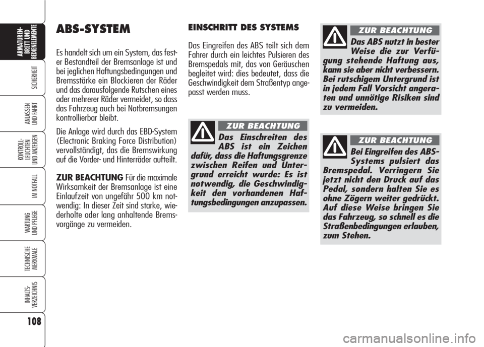 Alfa Romeo 159 2008 Betriebsanleitung (in German) 108
SICHERHEIT
KONTROLL-
LEUCHTEN
UND ANZEIGEN
IM NOTFALL
WARTUNG
UND PFLEGE
TECHNISCHE
MERKMALE
INHALTS-
VERZEICHNIS
ARMATUREN-
BRETT UND BEDIENELEMENTE
ANLASSEN
UND FAHRT
ABS-SYSTEM
Es handelt sich Alfa Romeo 159 2008 Betriebsanleitung (in German) 108
SICHERHEIT
KONTROLL-
LEUCHTEN
UND ANZEIGEN
IM NOTFALL
WARTUNG
UND PFLEGE
TECHNISCHE
MERKMALE
INHALTS-
VERZEICHNIS
ARMATUREN-
BRETT UND BEDIENELEMENTE
ANLASSEN
UND FAHRT
ABS-SYSTEM
Es handelt sich