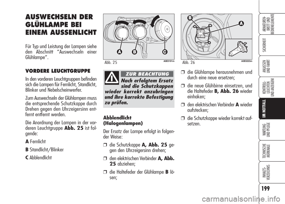 Alfa Romeo 159 2008 Betriebsanleitung (in German) 199
SICHERHEIT
KONTROLL-
LEUCHTEN
UND ANZEIGENI
IM NOTFALL
WARTUNG
UND PFLEGE
TECHNISCHE
MERKMALE
INHALTS-
VERZEICHNIS
ARMATUREN-
BRETT UND
BEDIENELEMENTE
ANLASSEN
UND FAHRT
Abblendlicht
(Halogenlam Alfa Romeo 159 2008 Betriebsanleitung (in German) 199
SICHERHEIT
KONTROLL-
LEUCHTEN
UND ANZEIGENI
IM NOTFALL
WARTUNG
UND PFLEGE
TECHNISCHE
MERKMALE
INHALTS-
VERZEICHNIS
ARMATUREN-
BRETT UND
BEDIENELEMENTE
ANLASSEN
UND FAHRT
Abblendlicht
(Halogenlam