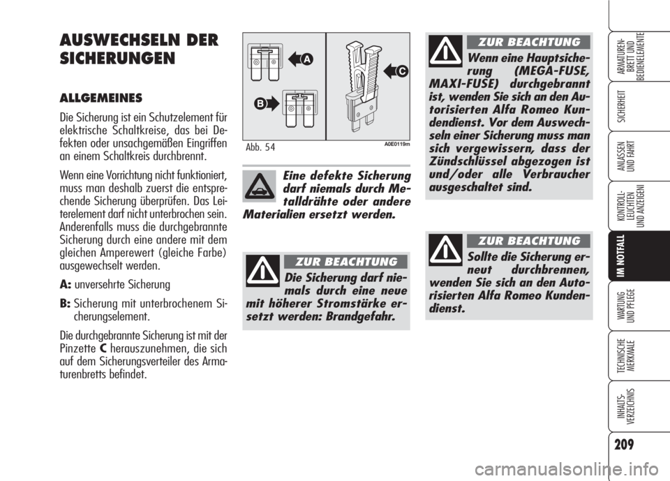 Alfa Romeo 159 2008 Betriebsanleitung (in German) 209
SICHERHEIT
KONTROLL-
LEUCHTEN
UND ANZEIGENI
IM NOTFALL
WARTUNG
UND PFLEGE
TECHNISCHE
MERKMALE
INHALTS-
VERZEICHNIS
ARMATUREN-
BRETT UND
BEDIENELEMENTE
ANLASSEN
UND FAHRT
AUSWECHSELN DER
SICHERUN Alfa Romeo 159 2008 Betriebsanleitung (in German) 209
SICHERHEIT
KONTROLL-
LEUCHTEN
UND ANZEIGENI
IM NOTFALL
WARTUNG
UND PFLEGE
TECHNISCHE
MERKMALE
INHALTS-
VERZEICHNIS
ARMATUREN-
BRETT UND
BEDIENELEMENTE
ANLASSEN
UND FAHRT
AUSWECHSELN DER
SICHERUN