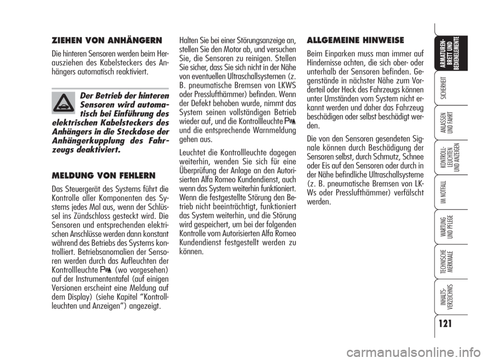 Alfa Romeo 159 2009  Betriebsanleitung (in German) 121
SICHERHEIT
KONTROLL-
LEUCHTEN
UND ANZEIGEN
IM NOTFALL
WARTUNG 
UND PFLEGE
TECHNISCHE
MERKMALE
INHALTS-
VERZEICHNIS
ARMATUREN-
BRETT UND BEDIENELEMENTE
ANLASSEN
UND FAHRT
Halten Sie bei einer Stör