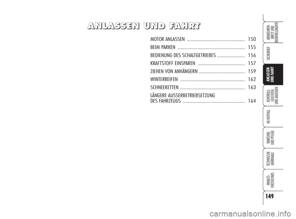 Alfa Romeo 159 2009 Betriebsanleitung (in German) 149
SICHERHEIT
KONTROLL-
LEUCHTEN
UND ANZEIGEN
IM NOTFALL
WARTUNG
UND PFLEGE
TECHNISCHE
MERKMALE
INHALTS-
VERZEICHNIS
ARMATUREN-
BRETT UND
BEDIENELEMENTE
ANLASSEN
UND FAHRT
A A
N N
L L
A A
S S
S S
E Alfa Romeo 159 2009 Betriebsanleitung (in German) 149
SICHERHEIT
KONTROLL-
LEUCHTEN
UND ANZEIGEN
IM NOTFALL
WARTUNG
UND PFLEGE
TECHNISCHE
MERKMALE
INHALTS-
VERZEICHNIS
ARMATUREN-
BRETT UND
BEDIENELEMENTE
ANLASSEN
UND FAHRT
A A
N N
L L
A A
S S
S S
E