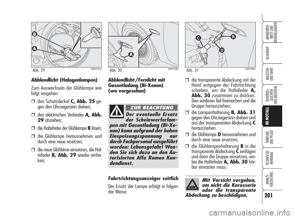 Alfa Romeo 159 2009 Betriebsanleitung (in German) 201
SICHERHEIT
KONTROLL-
LEUCHTEN
UND ANZEIGENI
IM NOTFALL
WARTUNG
UND PFLEGE
TECHNISCHE
MERKMALE
INHALTS-
VERZEICHNIS
ARMATUREN-
BRETT UND
BEDIENELEMENTE
ANLASSEN
UND FAHRT
A0E0192mAbb. 29A0E0163mA Alfa Romeo 159 2009 Betriebsanleitung (in German) 201
SICHERHEIT
KONTROLL-
LEUCHTEN
UND ANZEIGENI
IM NOTFALL
WARTUNG
UND PFLEGE
TECHNISCHE
MERKMALE
INHALTS-
VERZEICHNIS
ARMATUREN-
BRETT UND
BEDIENELEMENTE
ANLASSEN
UND FAHRT
A0E0192mAbb. 29A0E0163mA