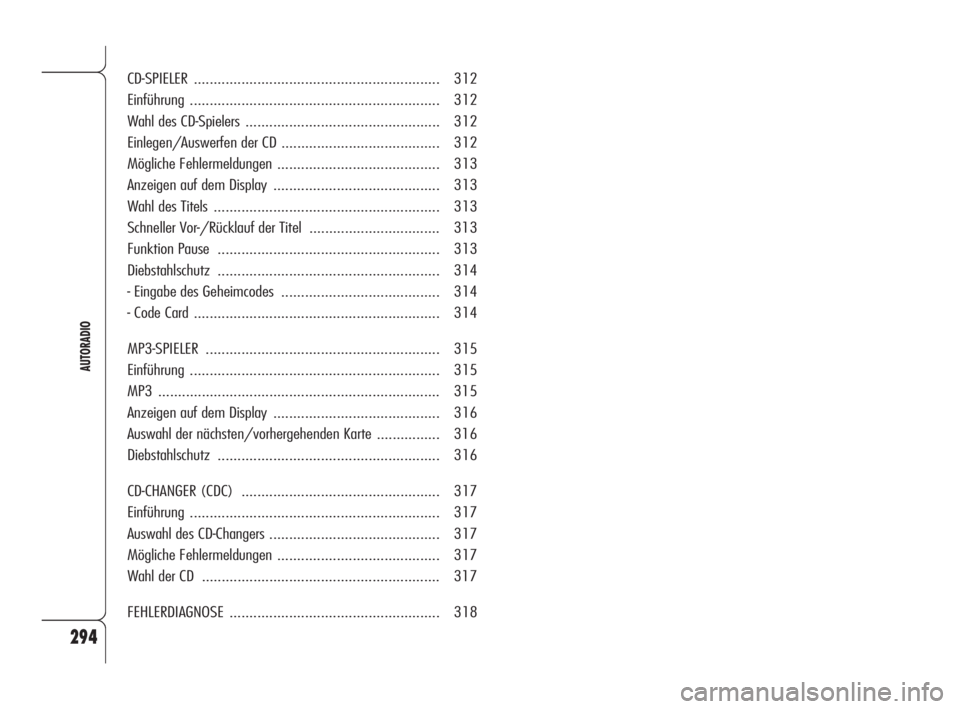 Alfa Romeo 159 2009  Betriebsanleitung (in German) 294
AUTORADIO
CD-SPIELER.............................................................. 312
Einführung ............................................................... 312
Wahl des CD-Spielers.........