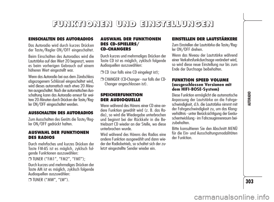 Alfa Romeo 159 2009 Betriebsanleitung (in German) 303
AUTORADIO
AUSWAHL DER FUNKTIONEN
DES CD-SPIELERS/
CD-CHANGERS
Durch kurzes und mehrmaliges Drücken der
Taste CD ist es möglich, zyklisch folgende
Audioquellen auszuwählen:
❒CD (nur falls eine Alfa Romeo 159 2009 Betriebsanleitung (in German) 303
AUTORADIO
AUSWAHL DER FUNKTIONEN
DES CD-SPIELERS/
CD-CHANGERS
Durch kurzes und mehrmaliges Drücken der
Taste CD ist es möglich, zyklisch folgende
Audioquellen auszuwählen:
❒CD (nur falls eine
