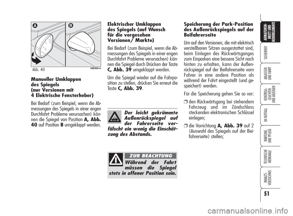 Alfa Romeo 159 2009 Betriebsanleitung (in German) 51
SICHERHEIT
KONTROLL-
LEUCHTEN
UND ANZEIGEN
IM NOTFALL
WARTUNG
UND PFLEGE
TECHNISCHE
MERKMALE
INHALTS-
VERZEICHNIS
ARMATUREN-
BRETT UND BEDIENELEMENTE
ANLASSEN
UND FAHRT
A0E0081mAbb. 40
Manueller U Alfa Romeo 159 2009 Betriebsanleitung (in German) 51
SICHERHEIT
KONTROLL-
LEUCHTEN
UND ANZEIGEN
IM NOTFALL
WARTUNG
UND PFLEGE
TECHNISCHE
MERKMALE
INHALTS-
VERZEICHNIS
ARMATUREN-
BRETT UND BEDIENELEMENTE
ANLASSEN
UND FAHRT
A0E0081mAbb. 40
Manueller U