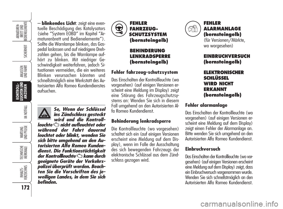 Alfa Romeo 159 2010  Betriebsanleitung (in German) FEHLER
FAHRZEUG-
SCHUTZSYSTEM 
(bernsteingelb)
BEHINDERUNG 
LENKRADSPERRE
(bernsteingelb)
Fehler fahrzeug-schutzsystem
Das Einschalten der Kontrollleuchte (wo
vorgesehen) (auf einigen Versionen er-
sc