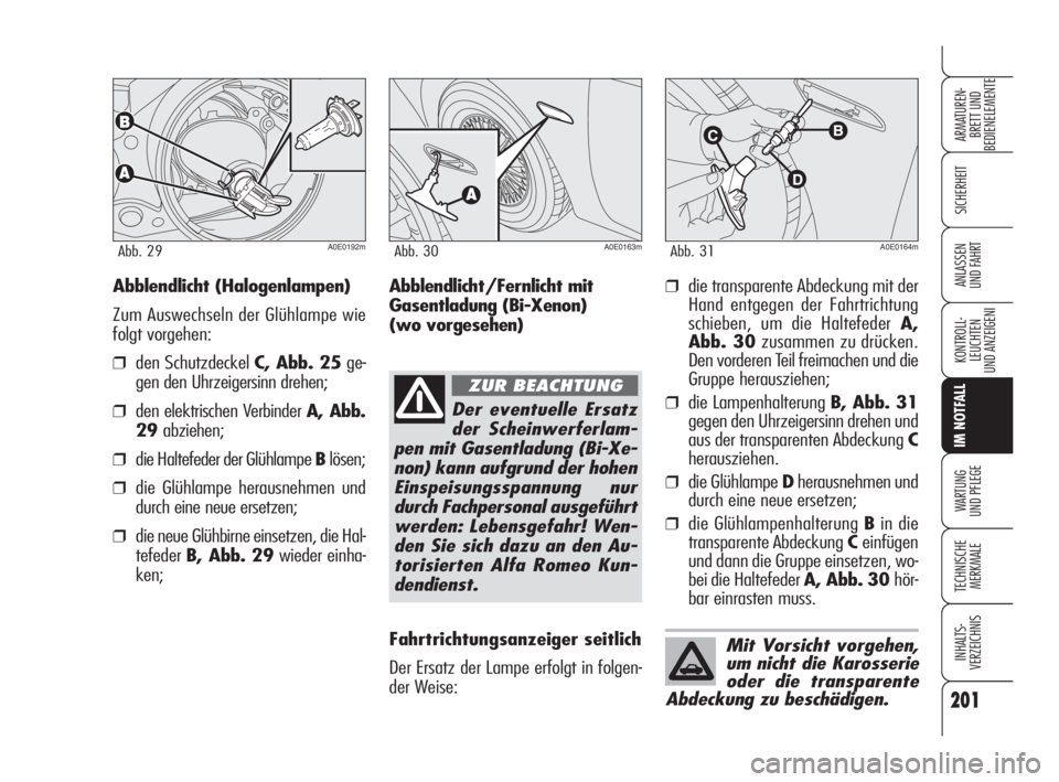 Alfa Romeo 159 2011 Betriebsanleitung (in German) 201
SICHERHEIT
KONTROLL-
LEUCHTEN
UND ANZEIGENI
IM NOTFALL
WARTUNG
UND PFLEGE
TECHNISCHE
MERKMALE
INHALTS-
VERZEICHNIS
ARMATUREN-
BRETT UND
BEDIENELEMENTE
ANLASSEN
UND FAHRT
A0E0192mAbb. 29A0E0163m Alfa Romeo 159 2011 Betriebsanleitung (in German) 201
SICHERHEIT
KONTROLL-
LEUCHTEN
UND ANZEIGENI
IM NOTFALL
WARTUNG
UND PFLEGE
TECHNISCHE
MERKMALE
INHALTS-
VERZEICHNIS
ARMATUREN-
BRETT UND
BEDIENELEMENTE
ANLASSEN
UND FAHRT
A0E0192mAbb. 29A0E0163m
