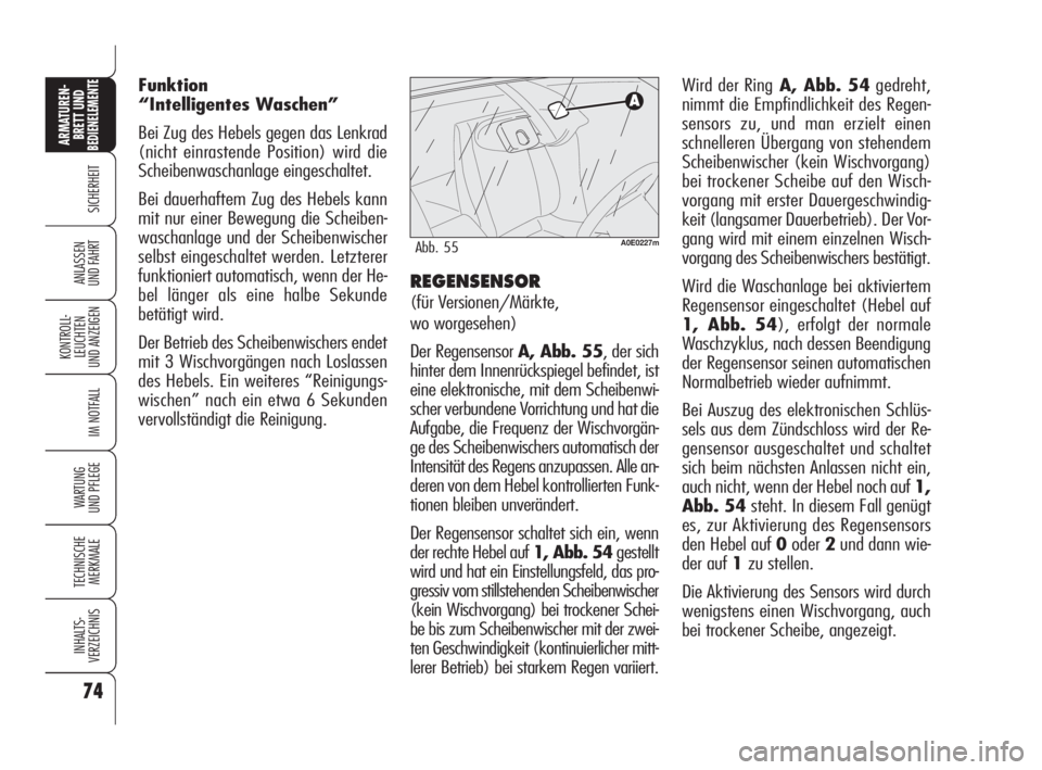 Alfa Romeo 159 2010  Betriebsanleitung (in German) 74
SICHERHEIT
KONTROLL-
LEUCHTEN 
UND ANZEIGEN
IM NOTFALL
WARTUNG 
UND PFLEGE
TECHNISCHE
MERKMALE
INHALTS-
VERZEICHNIS
ARMATUREN-
BRETT UND BEDIENELEMENTE
ANLASSEN 
UND FAHRT
Wird der RingA, Abb. 54ge