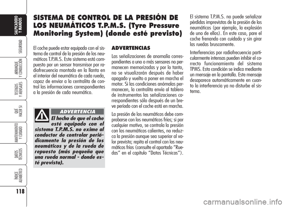 Alfa Romeo 159 2005 Manual de Empleo y Cuidado (in Spanish) 118
SEGURIDAD
TESTIGOS
Y MENSAJES
QUÉ
HACER SI
MANTENIMIENTO
Y CUIDADO
DATOS
TÉCNICOS
ÍNDICE
ALFABÉTICO
SALPICADERO
Y MANDOS
ARRANQUE
Y CONDUCCIÓN
El coche puede estar equipado con el sis-
tema Alfa Romeo 159 2005 Manual de Empleo y Cuidado (in Spanish) 118
SEGURIDAD
TESTIGOS
Y MENSAJES
QUÉ
HACER SI
MANTENIMIENTO
Y CUIDADO
DATOS
TÉCNICOS
ÍNDICE
ALFABÉTICO
SALPICADERO
Y MANDOS
ARRANQUE
Y CONDUCCIÓN
El coche puede estar equipado con el sis-
tema