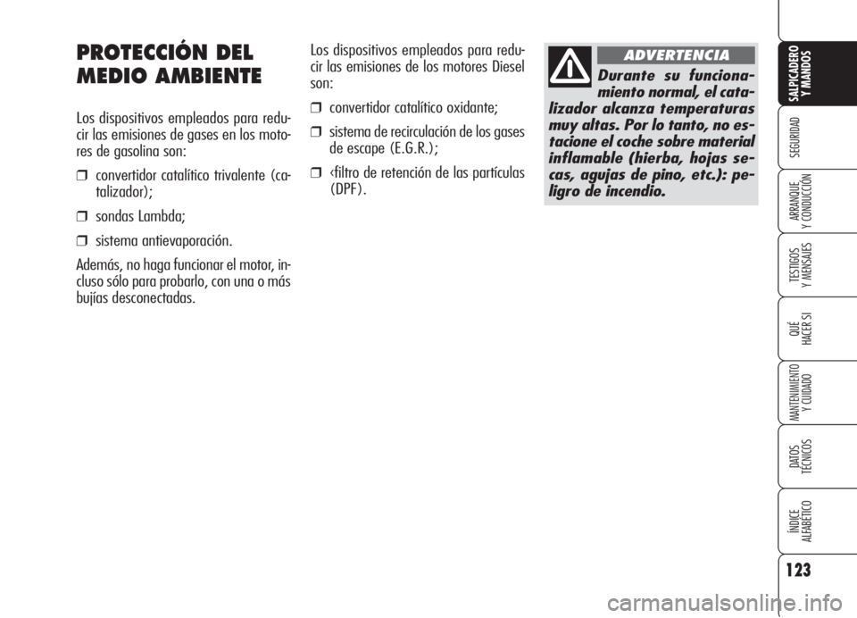 Alfa Romeo 159 2005  Manual de Empleo y Cuidado (in Spanish) Los dispositivos empleados para redu-
cir las emisiones de los motores Diesel
son:
❒convertidor catalítico oxidante;
❒sistema de recirculación de los gases
de escape (E.G.R.);
❒‹filtro de re