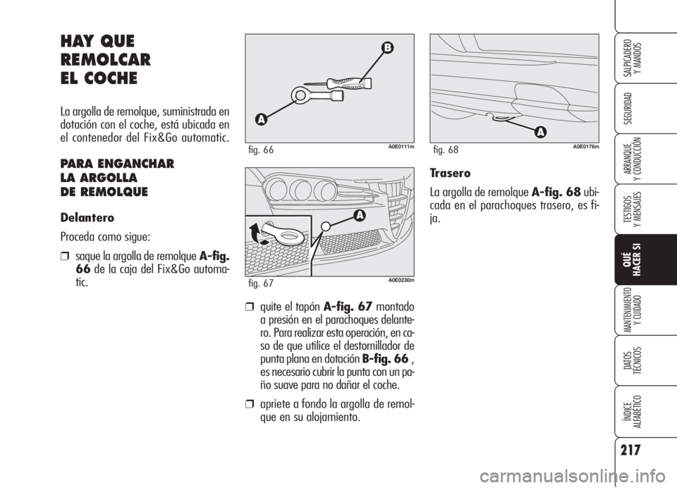 Alfa Romeo 159 2005  Manual de Empleo y Cuidado (in Spanish) 217
SEGURIDAD
TESTIGOS
Y MENSAJES
QUÉ
HACER SI
MANTENIMIENTO
Y CUIDADO
DATOS 
TÉCNICOS
ÍNDICE
ALFABÉTICO 
SALPICADERO
Y MANDOS 
ARRANQUE
Y CONDUCCIÓN
HAY QUE
REMOLCAR
EL COCHE
La argolla de remol