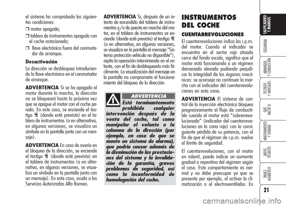 Alfa Romeo 159 2005  Manual de Empleo y Cuidado (in Spanish) Está terminantemente
prohibido cualquier
intervención después de la
venta del coche, tal como
manipular el volante o la
columna de la dirección (por
ejemplo, en caso de que se
monte un sistema de 