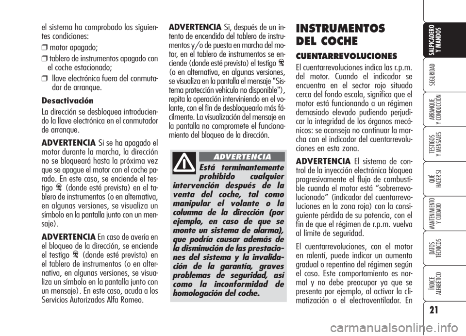 Alfa Romeo 159 2005 Manual de Empleo y Cuidado (in Spanish) Está terminantemente
prohibido cualquier
intervención después de la
venta del coche, tal como
manipular el volante o la
columna de la dirección (por
ejemplo, en caso de que se
monte un sistema de Alfa Romeo 159 2005 Manual de Empleo y Cuidado (in Spanish) Está terminantemente
prohibido cualquier
intervención después de la
venta del coche, tal como
manipular el volante o la
columna de la dirección (por
ejemplo, en caso de que se
monte un sistema de