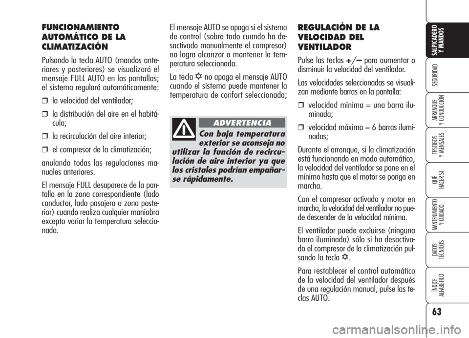 Alfa Romeo 159 2005 Manual de Empleo y Cuidado (in Spanish) 63
SEGURIDAD
TESTIGOS
Y MENSAJES
QUÉ
HACER SI
MANTENIMIENTO
Y CUIDADO
DATOS
TÉCNICOS
ÍNDICE
ALFABÉTICO
SALPICADERO
Y MANDOS
ARRANQUE
Y CONDUCCIÓN
REGULACIÓN DE LA
VELOCIDAD DEL
VENTILADOR
Pul Alfa Romeo 159 2005 Manual de Empleo y Cuidado (in Spanish) 63
SEGURIDAD
TESTIGOS
Y MENSAJES
QUÉ
HACER SI
MANTENIMIENTO
Y CUIDADO
DATOS
TÉCNICOS
ÍNDICE
ALFABÉTICO
SALPICADERO
Y MANDOS
ARRANQUE
Y CONDUCCIÓN
REGULACIÓN DE LA
VELOCIDAD DEL
VENTILADOR
Pul