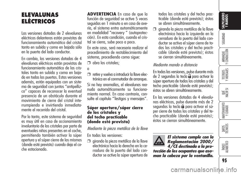 Alfa Romeo 159 2005 Manual de Empleo y Cuidado (in Spanish) 95
SEGURIDAD
TESTIGOS
Y MENSAJES
QUÉ
HACER SI
MANTENIMIENTO
Y CUIDADO
DATOS
TÉCNICOS
ÍNDICE
ALFABÉTICO
SALPICADERO
Y MANDOS
ARRANQUE
Y CONDUCCIÓN
ADVERTENCIAEn caso de que la
función de segur Alfa Romeo 159 2005 Manual de Empleo y Cuidado (in Spanish) 95
SEGURIDAD
TESTIGOS
Y MENSAJES
QUÉ
HACER SI
MANTENIMIENTO
Y CUIDADO
DATOS
TÉCNICOS
ÍNDICE
ALFABÉTICO
SALPICADERO
Y MANDOS
ARRANQUE
Y CONDUCCIÓN
ADVERTENCIAEn caso de que la
función de segur