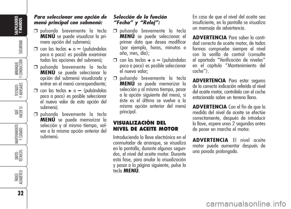 Alfa Romeo 159 2006 Manual de Empleo y Cuidado (in Spanish) 32
SEGURIDAD
TESTIGOS
Y MENSAJES
QUÉ
HACER SI
MANTENIMIENTO
Y CUIDADO
DATOS
TÉCNICOS
ÍNDICE
ALFABÉTICO
SALPICADERO
Y MANDOS
ARRANQUE
Y CONDUCCIÓN
Selección de la función
“Fecha” y “Relo Alfa Romeo 159 2006 Manual de Empleo y Cuidado (in Spanish) 32
SEGURIDAD
TESTIGOS
Y MENSAJES
QUÉ
HACER SI
MANTENIMIENTO
Y CUIDADO
DATOS
TÉCNICOS
ÍNDICE
ALFABÉTICO
SALPICADERO
Y MANDOS
ARRANQUE
Y CONDUCCIÓN
Selección de la función
“Fecha” y “Relo