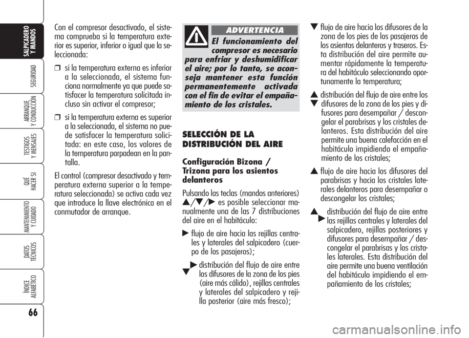 Alfa Romeo 159 2006 Manual de Empleo y Cuidado (in Spanish) 66
SEGURIDAD
TESTIGOS
Y MENSAJES
QUÉ
HACER SI
MANTENIMIENTO
Y CUIDADO
DATOS
TÉCNICOS
ÍNDICE
ALFABÉTICO
SALPICADERO
Y MANDOS
ARRANQUE
Y CONDUCCIÓN
SELECCIÓN DE LA
DISTRIBUCIÓN DEL AIRE
Configu Alfa Romeo 159 2006 Manual de Empleo y Cuidado (in Spanish) 66
SEGURIDAD
TESTIGOS
Y MENSAJES
QUÉ
HACER SI
MANTENIMIENTO
Y CUIDADO
DATOS
TÉCNICOS
ÍNDICE
ALFABÉTICO
SALPICADERO
Y MANDOS
ARRANQUE
Y CONDUCCIÓN
SELECCIÓN DE LA
DISTRIBUCIÓN DEL AIRE
Configu