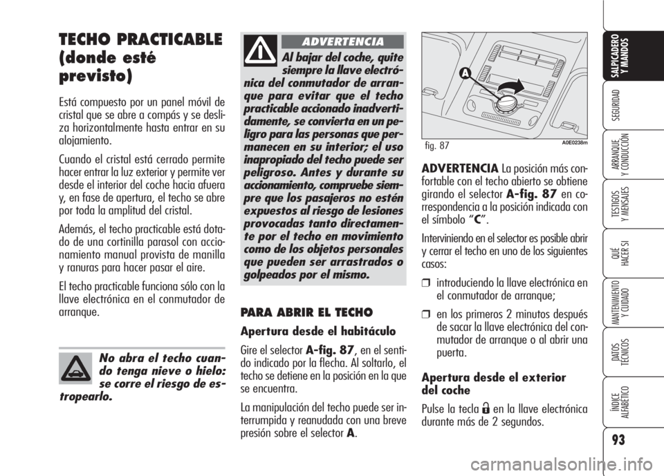 Alfa Romeo 159 2007 Manual de Empleo y Cuidado (in Spanish) 93
SEGURIDAD
TESTIGOS
Y MENSAJES
QUÉ
HACER SI
MANTENIMIENTO
Y CUIDADO
DATOS
TÉCNICOS
ÍNDICE
ALFABÉTICO
SALPICADERO
Y MANDOS
ARRANQUE
Y CONDUCCIÓN
TECHO PRACTICABLE
(donde esté
previsto)
Está Alfa Romeo 159 2007 Manual de Empleo y Cuidado (in Spanish) 93
SEGURIDAD
TESTIGOS
Y MENSAJES
QUÉ
HACER SI
MANTENIMIENTO
Y CUIDADO
DATOS
TÉCNICOS
ÍNDICE
ALFABÉTICO
SALPICADERO
Y MANDOS
ARRANQUE
Y CONDUCCIÓN
TECHO PRACTICABLE
(donde esté
previsto)
Está