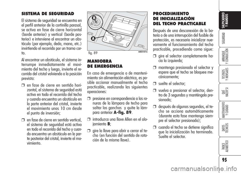Alfa Romeo 159 2007 Manual de Empleo y Cuidado (in Spanish) 95
SEGURIDAD
TESTIGOS
Y MENSAJES
QUÉ
HACER SI
MANTENIMIENTO
Y CUIDADO
DATOS
TÉCNICOS
ÍNDICE
ALFABÉTICO
SALPICADERO
Y MANDOS
ARRANQUE
Y CONDUCCIÓN
SISTEMA DE SEGURIDAD
El sistema de seguridad s Alfa Romeo 159 2007 Manual de Empleo y Cuidado (in Spanish) 95
SEGURIDAD
TESTIGOS
Y MENSAJES
QUÉ
HACER SI
MANTENIMIENTO
Y CUIDADO
DATOS
TÉCNICOS
ÍNDICE
ALFABÉTICO
SALPICADERO
Y MANDOS
ARRANQUE
Y CONDUCCIÓN
SISTEMA DE SEGURIDAD
El sistema de seguridad s