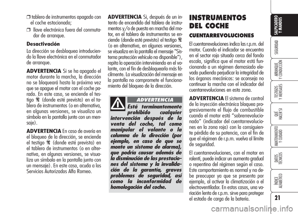 Alfa Romeo 159 2008 Manual de Empleo y Cuidado (in Spanish) Está terminantemente
prohibido cualquier
intervención después de la
venta del coche, tal como
manipular el volante o la
columna de la dirección (por
ejemplo, en caso de que se
monte un sistema de Alfa Romeo 159 2008 Manual de Empleo y Cuidado (in Spanish) Está terminantemente
prohibido cualquier
intervención después de la
venta del coche, tal como
manipular el volante o la
columna de la dirección (por
ejemplo, en caso de que se
monte un sistema de