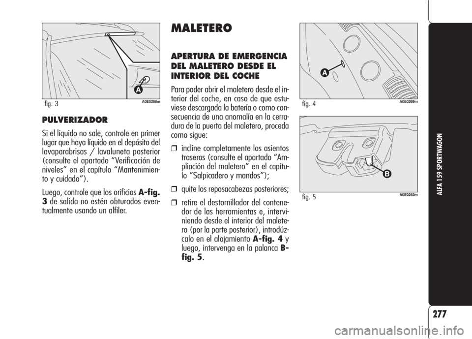 Alfa Romeo 159 2008  Manual de Empleo y Cuidado (in Spanish) PULVERIZADOR
Si el líquido no sale, controle en primer
lugar que haya líquido en el depósito del
lavaparabrisas / lavaluneta posterior
(consulte el apartado “Verificación de
niveles” en el cap