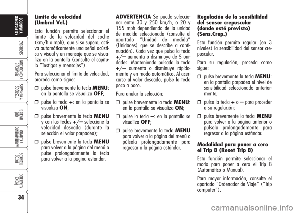 Alfa Romeo 159 2008 Manual de Empleo y Cuidado (in Spanish) 34
SEGURIDAD
TESTIGOS
Y MENSAJES
QUÉ
HACER SI
MANTENIMIENTO
Y CUIDADO
DATOS
TÉCNICOS
ÍNDICE
ALFABÉTICO
SALPICADERO
Y MANDOS
ARRANQUE
Y CONDUCCIÓN
Regulación de la sensibilidad
del sensor crepu Alfa Romeo 159 2008 Manual de Empleo y Cuidado (in Spanish) 34
SEGURIDAD
TESTIGOS
Y MENSAJES
QUÉ
HACER SI
MANTENIMIENTO
Y CUIDADO
DATOS
TÉCNICOS
ÍNDICE
ALFABÉTICO
SALPICADERO
Y MANDOS
ARRANQUE
Y CONDUCCIÓN
Regulación de la sensibilidad
del sensor crepu