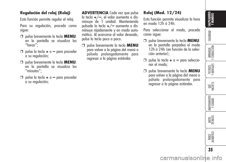 Alfa Romeo 159 2008 Manual de Empleo y Cuidado (in Spanish) 35
SEGURIDAD
TESTIGOS
Y MENSAJES
QUÉ
HACER SI
MANTENIMIENTO
Y CUIDADO
DATOS
TÉCNICOS
ÍNDICE
ALFABÉTICO
SALPICADERO
Y MANDOS
ARRANQUE
Y CONDUCCIÓN
ADVERTENCIA Cada vez que pulsa
la tecla +/–, Alfa Romeo 159 2008 Manual de Empleo y Cuidado (in Spanish) 35
SEGURIDAD
TESTIGOS
Y MENSAJES
QUÉ
HACER SI
MANTENIMIENTO
Y CUIDADO
DATOS
TÉCNICOS
ÍNDICE
ALFABÉTICO
SALPICADERO
Y MANDOS
ARRANQUE
Y CONDUCCIÓN
ADVERTENCIA Cada vez que pulsa
la tecla +/–,
