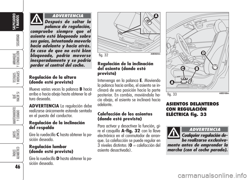 Alfa Romeo 159 2008 Manual de Empleo y Cuidado (in Spanish) 46
SEGURIDAD
TESTIGOS
Y MENSAJES
QUÉ
HACER SI
MANTENIMIENTO
Y CUIDADO
DATOS
TÉCNICOS
ÍNDICE
ALFABÉTICO
SALPICADERO
Y MANDOS
ARRANQUE
Y CONDUCCIÓN
Regulación de la altura
(donde esté prevista Alfa Romeo 159 2008 Manual de Empleo y Cuidado (in Spanish) 46
SEGURIDAD
TESTIGOS
Y MENSAJES
QUÉ
HACER SI
MANTENIMIENTO
Y CUIDADO
DATOS
TÉCNICOS
ÍNDICE
ALFABÉTICO
SALPICADERO
Y MANDOS
ARRANQUE
Y CONDUCCIÓN
Regulación de la altura
(donde esté prevista