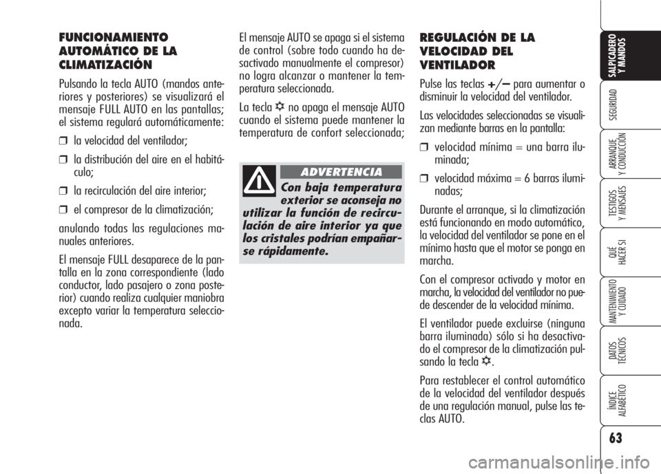 Alfa Romeo 159 2008 Manual de Empleo y Cuidado (in Spanish) 63
SEGURIDAD
TESTIGOS
Y MENSAJES
QUÉ
HACER SI
MANTENIMIENTO
Y CUIDADO
DATOS
TÉCNICOS
ÍNDICE
ALFABÉTICO
SALPICADERO
Y MANDOS
ARRANQUE
Y CONDUCCIÓN
REGULACIÓN DE LA
VELOCIDAD DEL
VENTILADOR
Pul Alfa Romeo 159 2008 Manual de Empleo y Cuidado (in Spanish) 63
SEGURIDAD
TESTIGOS
Y MENSAJES
QUÉ
HACER SI
MANTENIMIENTO
Y CUIDADO
DATOS
TÉCNICOS
ÍNDICE
ALFABÉTICO
SALPICADERO
Y MANDOS
ARRANQUE
Y CONDUCCIÓN
REGULACIÓN DE LA
VELOCIDAD DEL
VENTILADOR
Pul