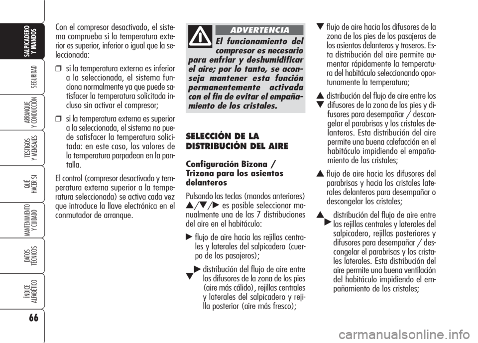 Alfa Romeo 159 2008 Manual de Empleo y Cuidado (in Spanish) 66
SEGURIDAD
TESTIGOS
Y MENSAJES
QUÉ
HACER SI
MANTENIMIENTO
Y CUIDADO
DATOS
TÉCNICOS
ÍNDICE
ALFABÉTICO
SALPICADERO
Y MANDOS
ARRANQUE
Y CONDUCCIÓN
SELECCIÓN DE LA
DISTRIBUCIÓN DEL AIRE
Configu Alfa Romeo 159 2008 Manual de Empleo y Cuidado (in Spanish) 66
SEGURIDAD
TESTIGOS
Y MENSAJES
QUÉ
HACER SI
MANTENIMIENTO
Y CUIDADO
DATOS
TÉCNICOS
ÍNDICE
ALFABÉTICO
SALPICADERO
Y MANDOS
ARRANQUE
Y CONDUCCIÓN
SELECCIÓN DE LA
DISTRIBUCIÓN DEL AIRE
Configu