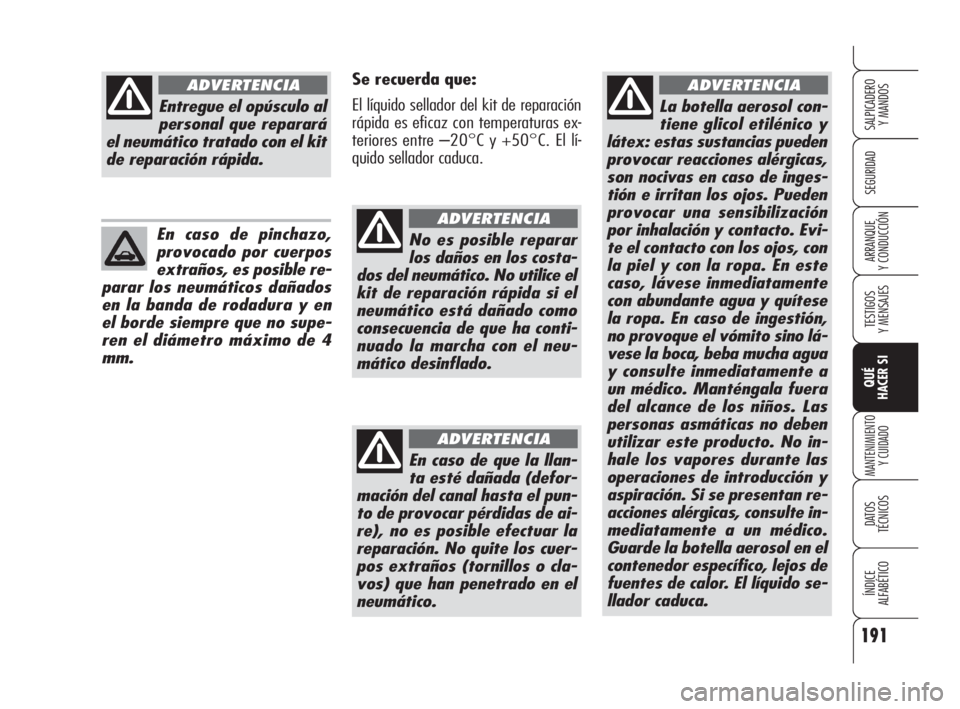 Alfa Romeo 159 2009 Manual de Empleo y Cuidado (in Spanish) 191
SEGURIDAD
TESTIGOS
Y MENSAJES
QUÉ
HACER SI
MANTENIMIENTO
Y CUIDADO
DATOS
TÉCNICOS
ÍNDICE
ALFABÉTICO
SALPICADERO
Y MANDOS
ARRANQUE
Y CONDUCCIÓN
La botella aerosol con-
tiene glicol etiléni Alfa Romeo 159 2009 Manual de Empleo y Cuidado (in Spanish) 191
SEGURIDAD
TESTIGOS
Y MENSAJES
QUÉ
HACER SI
MANTENIMIENTO
Y CUIDADO
DATOS
TÉCNICOS
ÍNDICE
ALFABÉTICO
SALPICADERO
Y MANDOS
ARRANQUE
Y CONDUCCIÓN
La botella aerosol con-
tiene glicol etiléni