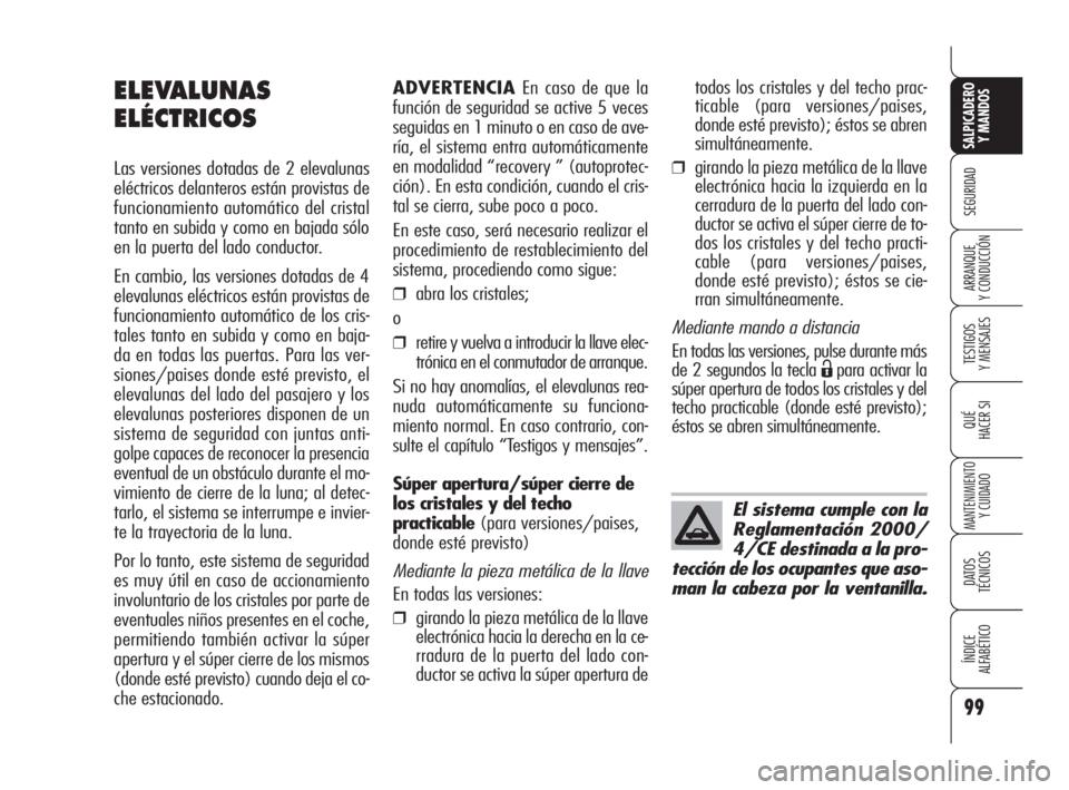 Alfa Romeo 159 2010 Manual de Empleo y Cuidado (in Spanish) 99
SEGURIDAD
TESTIGOS
Y MENSAJES
QUÉ
HACER SI
MANTENIMIENTO
Y CUIDADO
DATOS
TÉCNICOS
ÍNDICE
ALFABÉTICO
SALPICADERO
Y MANDOS
ARRANQUE
Y CONDUCCIÓN
ADVERTENCIAEn caso de que la
función de se Alfa Romeo 159 2010 Manual de Empleo y Cuidado (in Spanish) 99
SEGURIDAD
TESTIGOS
Y MENSAJES
QUÉ
HACER SI
MANTENIMIENTO
Y CUIDADO
DATOS
TÉCNICOS
ÍNDICE
ALFABÉTICO
SALPICADERO
Y MANDOS
ARRANQUE
Y CONDUCCIÓN
ADVERTENCIAEn caso de que la
función de se