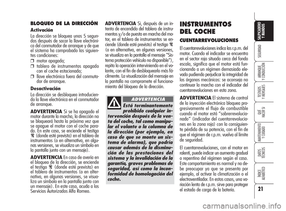 Alfa Romeo 159 2010 Manual de Empleo y Cuidado (in Spanish) Está terminantemente
prohibido cualquier in-
tervención después de la ven-
ta del coche, tal como manipu-
lar el volante o la columna de
la dirección (por ejemplo, en
caso de que se monte un sis-
Alfa Romeo 159 2010 Manual de Empleo y Cuidado (in Spanish) Está terminantemente
prohibido cualquier in-
tervención después de la ven-
ta del coche, tal como manipu-
lar el volante o la columna de
la dirección (por ejemplo, en
caso de que se monte un sis-