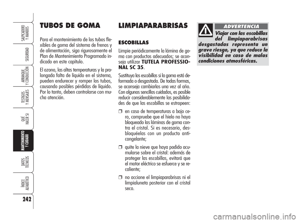 Alfa Romeo 159 2010 Manual de Empleo y Cuidado (in Spanish) 242
SEGURIDAD
TESTIGOS
Y MENSAJES
QUÉ
HACER SI
MANTENIMIENTO
Y CUIDADO
DATOS
TÉCNICOS
ÍNDICE
ALFABÉTICO
SALPICADERO
Y MANDOS
ARRANQUE
Y CONDUCCIÓN
LIMPIAPARABRISAS
ESCOBILLAS
Limpie periód Alfa Romeo 159 2010 Manual de Empleo y Cuidado (in Spanish) 242
SEGURIDAD
TESTIGOS
Y MENSAJES
QUÉ
HACER SI
MANTENIMIENTO
Y CUIDADO
DATOS
TÉCNICOS
ÍNDICE
ALFABÉTICO
SALPICADERO
Y MANDOS
ARRANQUE
Y CONDUCCIÓN
LIMPIAPARABRISAS
ESCOBILLAS
Limpie periód
