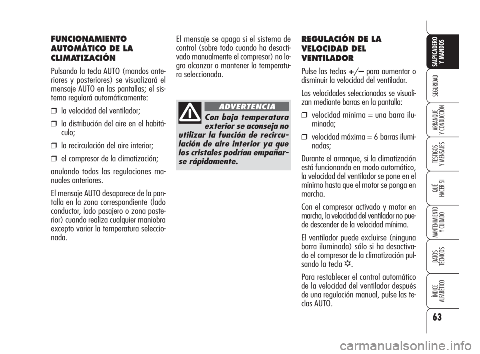Alfa Romeo 159 2010 Manual de Empleo y Cuidado (in Spanish) 63
SEGURIDAD
TESTIGOS
Y MENSAJES
QUÉ
HACER SI
MANTENIMIENTO
Y CUIDADO
DATOS
TÉCNICOS
ÍNDICE
ALFABÉTICO
SALPICADERO
Y MANDOS
ARRANQUE
Y CONDUCCIÓN
REGULACIÓN DE LA
VELOCIDAD DEL
VENTILADOR
Alfa Romeo 159 2010 Manual de Empleo y Cuidado (in Spanish) 63
SEGURIDAD
TESTIGOS
Y MENSAJES
QUÉ
HACER SI
MANTENIMIENTO
Y CUIDADO
DATOS
TÉCNICOS
ÍNDICE
ALFABÉTICO
SALPICADERO
Y MANDOS
ARRANQUE
Y CONDUCCIÓN
REGULACIÓN DE LA
VELOCIDAD DEL
VENTILADOR