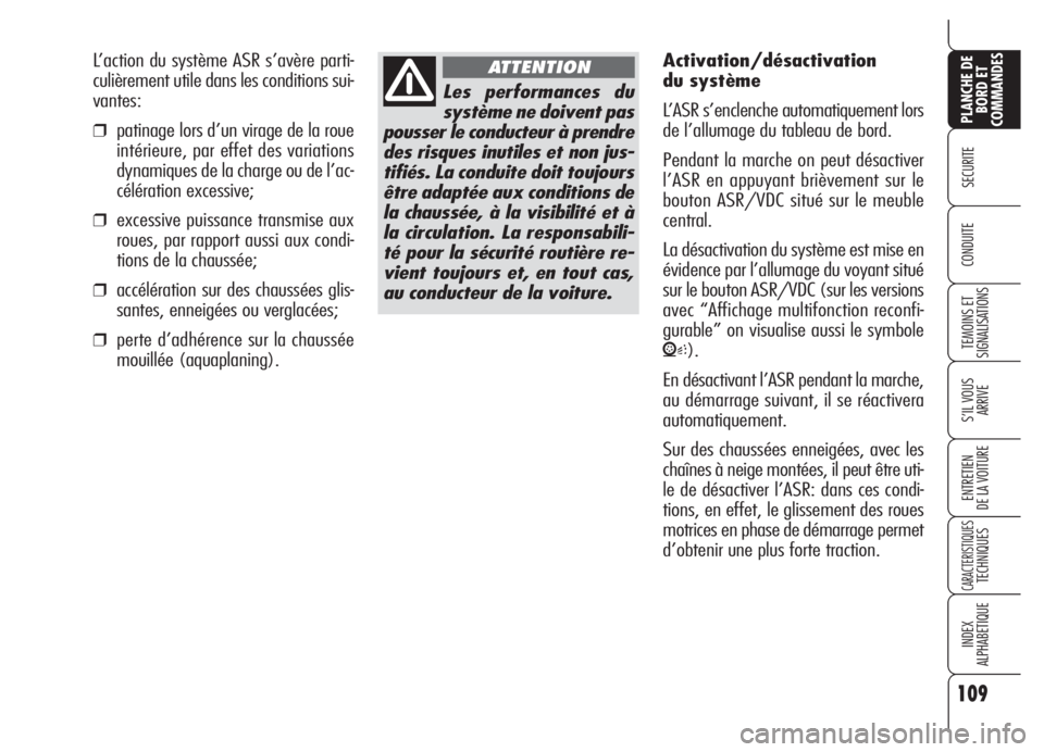 Alfa Romeo 159 2005 Notice dentretien (in French) 109
SECURITE
TEMOINS ET
SIGNALISATIONS
S’IL VOUS
ARRIVE
ENTRETIEN
DE LA VOITURE
CARACTERISTIQUESTECHNIQUES
INDEX
ALPHABETIQUE
PLANCHE DE
BORD ET
COMMANDES
CONDUITE
L’action du système ASR s’av Alfa Romeo 159 2005 Notice dentretien (in French) 109
SECURITE
TEMOINS ET
SIGNALISATIONS
S’IL VOUS
ARRIVE
ENTRETIEN
DE LA VOITURE
CARACTERISTIQUESTECHNIQUES
INDEX
ALPHABETIQUE
PLANCHE DE
BORD ET
COMMANDES
CONDUITE
L’action du système ASR s’av