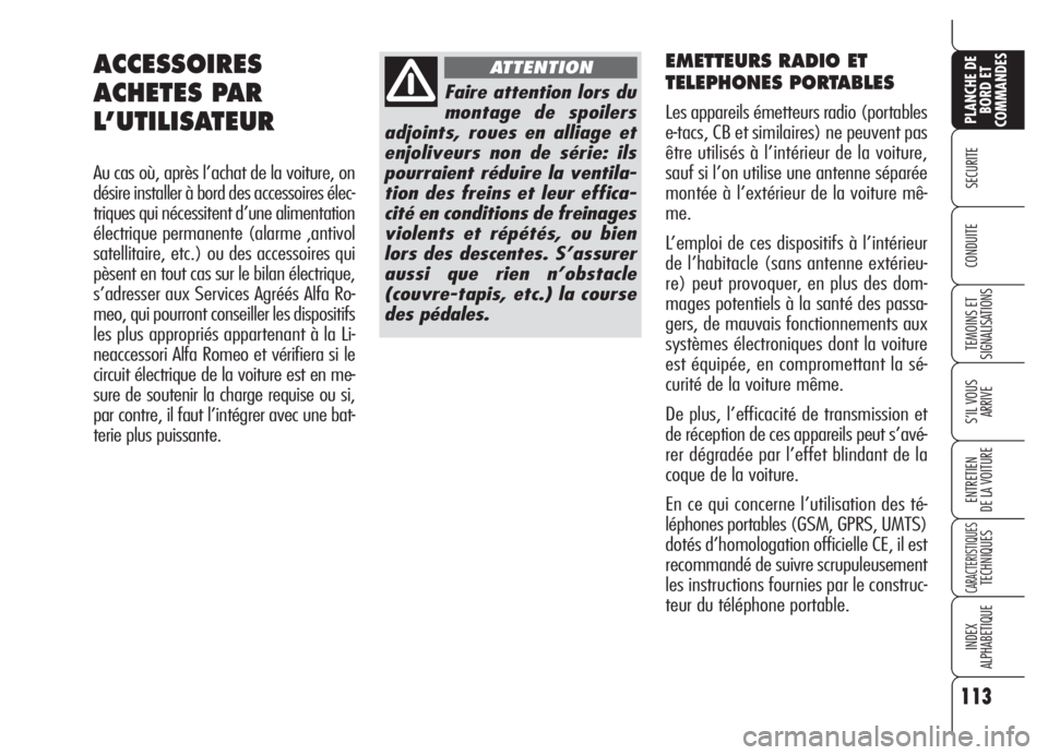 Alfa Romeo 159 2005 Notice dentretien (in French) 113
SECURITE
TEMOINS ET
SIGNALISATIONS
S’IL VOUS
ARRIVE
ENTRETIEN
DE LA VOITURE
CARACTERISTIQUESTECHNIQUES
INDEX
ALPHABETIQUE
PLANCHE DE
BORD ET
COMMANDES
CONDUITE
EMETTEURS RADIO ET
TELEPHONES POR Alfa Romeo 159 2005 Notice dentretien (in French) 113
SECURITE
TEMOINS ET
SIGNALISATIONS
S’IL VOUS
ARRIVE
ENTRETIEN
DE LA VOITURE
CARACTERISTIQUESTECHNIQUES
INDEX
ALPHABETIQUE
PLANCHE DE
BORD ET
COMMANDES
CONDUITE
EMETTEURS RADIO ET
TELEPHONES POR