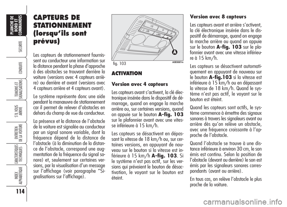 Alfa Romeo 159 2005 Notice dentretien (in French) 114
SECURITE
TEMOINS ET
SIGNALISATIONS
S’IL VOUS
ARRIVE
ENTRETIEN
DE LA VOITURE
CARACTERISTIQUESTECHNIQUES
INDEX
ALPHABETIQUE
PLANCHE DE
BORD ET
COMMANDES
CONDUITE
CAPTEURS DE
STATIONNEMENT
(lorsqu Alfa Romeo 159 2005 Notice dentretien (in French) 114
SECURITE
TEMOINS ET
SIGNALISATIONS
S’IL VOUS
ARRIVE
ENTRETIEN
DE LA VOITURE
CARACTERISTIQUESTECHNIQUES
INDEX
ALPHABETIQUE
PLANCHE DE
BORD ET
COMMANDES
CONDUITE
CAPTEURS DE
STATIONNEMENT
(lorsqu