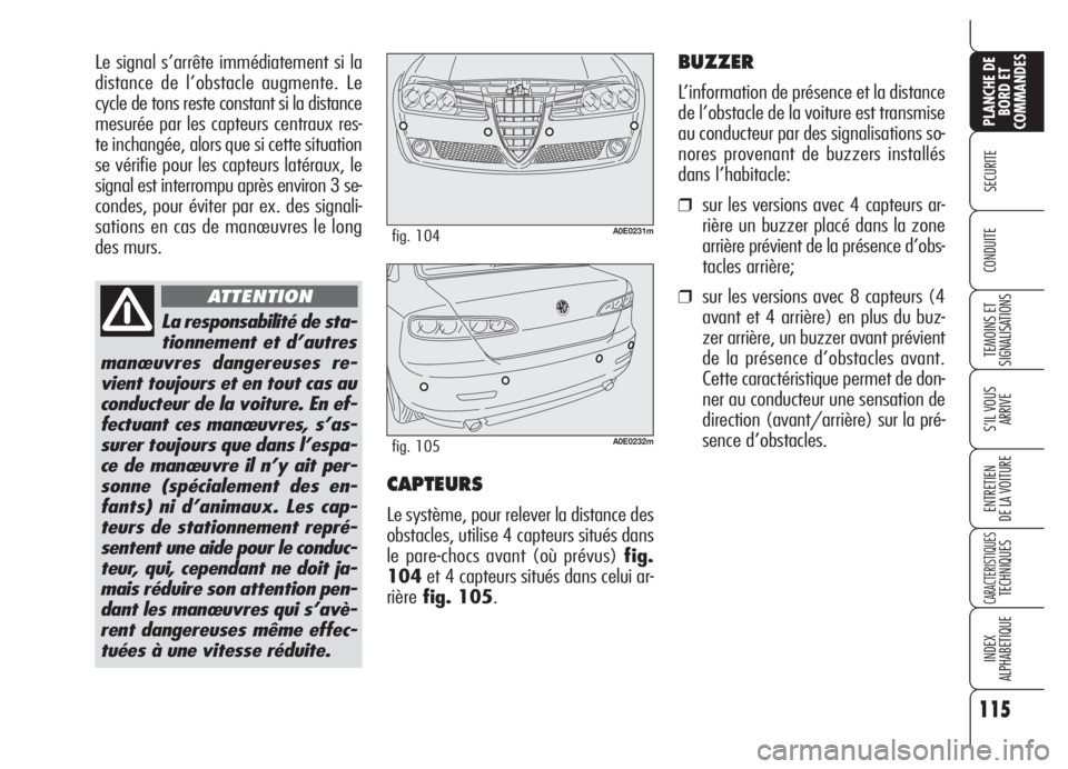 Alfa Romeo 159 2005 Notice dentretien (in French) 115
SECURITE
TEMOINS ET
SIGNALISATIONS
S’IL VOUS
ARRIVE
ENTRETIEN
DE LA VOITURE
CARACTERISTIQUESTECHNIQUES
INDEX
ALPHABETIQUE
PLANCHE DE
BORD ET
COMMANDES
CONDUITE
Le signal s’arrête immédiatem Alfa Romeo 159 2005 Notice dentretien (in French) 115
SECURITE
TEMOINS ET
SIGNALISATIONS
S’IL VOUS
ARRIVE
ENTRETIEN
DE LA VOITURE
CARACTERISTIQUESTECHNIQUES
INDEX
ALPHABETIQUE
PLANCHE DE
BORD ET
COMMANDES
CONDUITE
Le signal s’arrête immédiatem