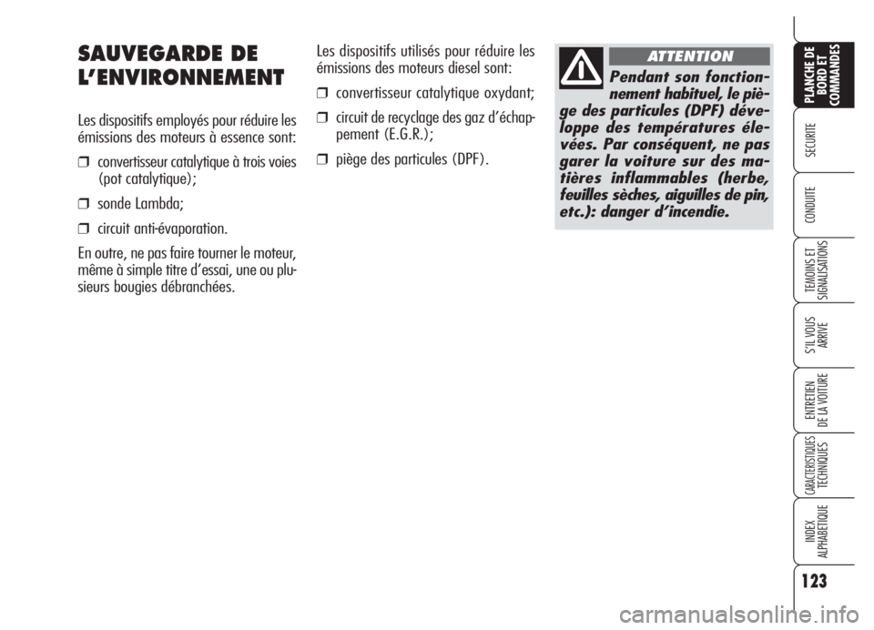Alfa Romeo 159 2005 Notice dentretien (in French) 123
SECURITE
TEMOINS ET
SIGNALISATIONS
S’IL VOUS
ARRIVE
ENTRETIEN
DE LA VOITURE
CARACTERISTIQUESTECHNIQUES
INDEX
ALPHABETIQUE
PLANCHE DE
BORD ET
COMMANDES
CONDUITE
Les dispositifs utilisés pour r Alfa Romeo 159 2005 Notice dentretien (in French) 123
SECURITE
TEMOINS ET
SIGNALISATIONS
S’IL VOUS
ARRIVE
ENTRETIEN
DE LA VOITURE
CARACTERISTIQUESTECHNIQUES
INDEX
ALPHABETIQUE
PLANCHE DE
BORD ET
COMMANDES
CONDUITE
Les dispositifs utilisés pour r