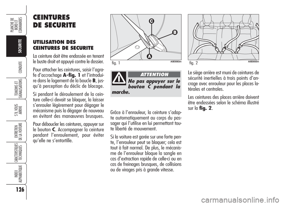 Alfa Romeo 159 2005 Notice dentretien (in French) 126
SECURITE
TEMOINS ET
SIGNALISATIONS
S’IL VOUS
ARRIVE
ENTRETIEN
DE LA VOITURE
CARACTERISTIQUESTECHNIQUES
INDEX
ALPHABETIQUE
PLANCHE DE
BORD ET
COMMANDES
CONDUITE
Ne pas appuyer sur le
bouton C p Alfa Romeo 159 2005 Notice dentretien (in French) 126
SECURITE
TEMOINS ET
SIGNALISATIONS
S’IL VOUS
ARRIVE
ENTRETIEN
DE LA VOITURE
CARACTERISTIQUESTECHNIQUES
INDEX
ALPHABETIQUE
PLANCHE DE
BORD ET
COMMANDES
CONDUITE
Ne pas appuyer sur le
bouton C p
