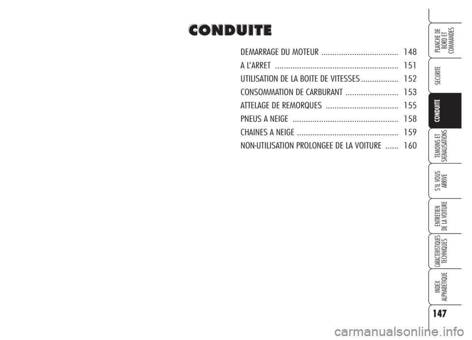 Alfa Romeo 159 2005  Notice dentretien (in French) 147
SECURITE
TEMOINS ET
SIGNALISATIONS
S’IL VOUS 
ARRIVE
ENTRETIEN
DE LA VOITURE
CARACTERISTIQUESTECHNIQUES
INDEX
ALPHABETIQUE
PLANCHE DE
BORD ET 
COMMANDES
CONDUITE
C C
O O
N N
D D
U U
I I
T T
E E
